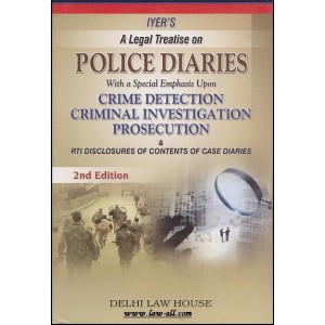 Delhi Law House's Iyer's Legal Treatise on Police Diaries including Crimes Detection, Investigation & Prosecution (HB)